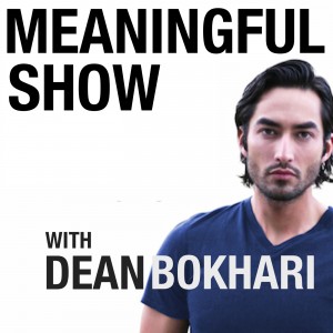 Podcast - The Meaningful Show with Dean Bokhari