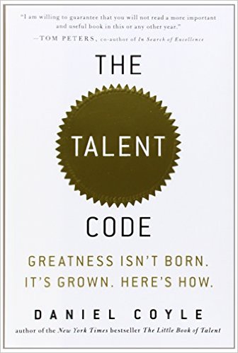 The Talent Code: Greatness Isn’t Born. It’s Grown. Here’s How